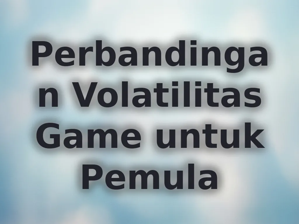 Perbandingan Volatilitas Game untuk Pemula