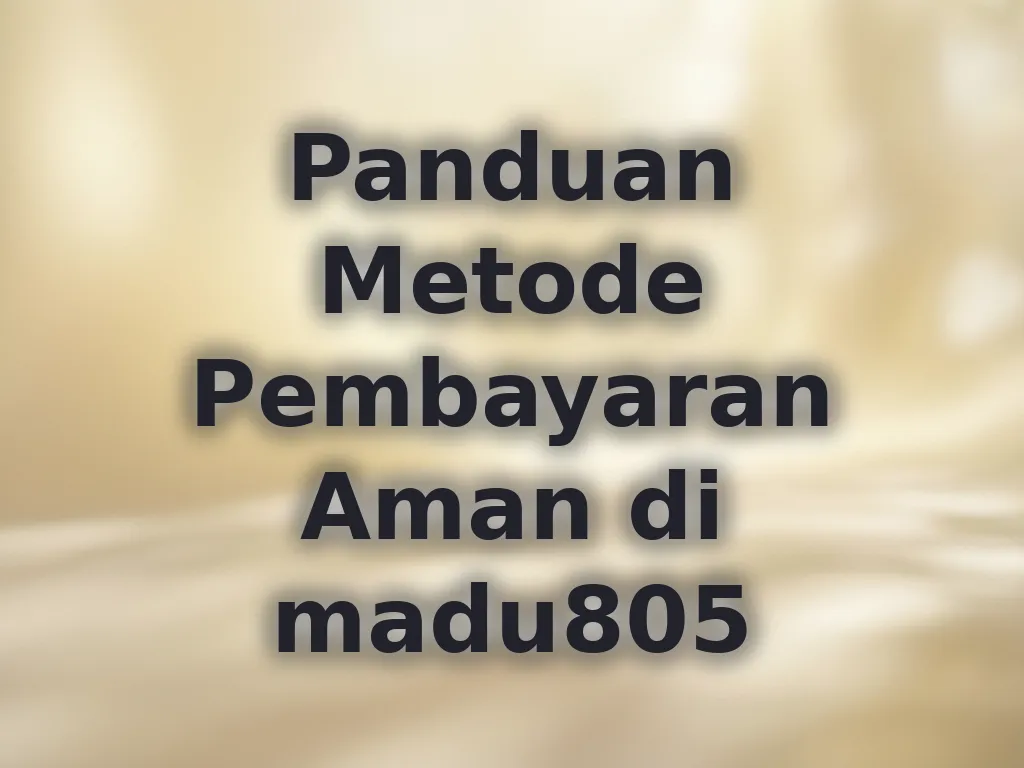 Panduan Metode Pembayaran Aman di madu805