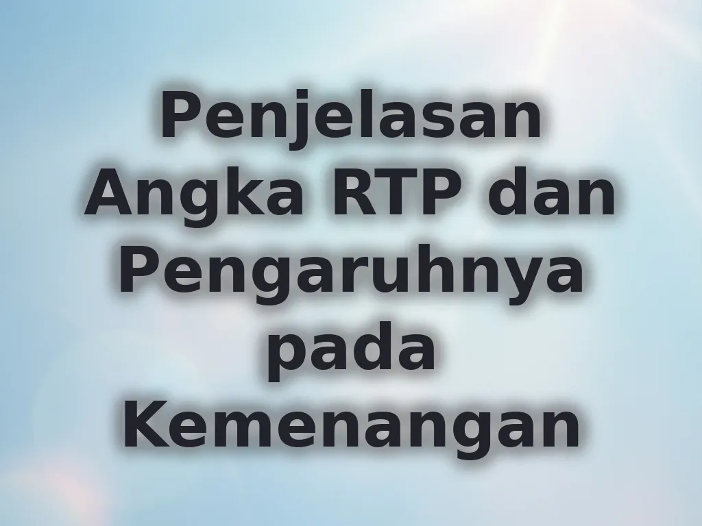 Penjelasan Angka RTP dan Pengaruhnya pada Kemenangan